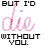 repeated text-based icons featuring 'BUT I'D die WITHOUT YOU.' with pink hearts and varying heart positions