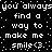 Black background with white pixelated text repeating 'you always find a way to make me smile<3' in a pattern, surrounded by scattered white dots