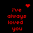 Red pixelated text 'i've always loved you' on black background with animated red heart and starburst symbols.