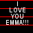 Black background with red horizontal lines and white text reading "I LOVE YOU EMMA!!!" in pixelated font, displayed across six