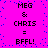 Pixelated text on a bright pink background with scattered blue dots, displaying 'MEG & CHRIS = BFFL!' in two identical vertical