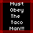 Pixelated text reads "Must Obey The Taco Man!!!" in white on black background with red border, two identical frames shown side-by-side.