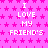 A static image with a bright pink background covered in small darker pink stars, displaying repeated white text "I LOVE MY FRIEND'S"