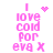 Pink pixelated text reads 'I love cold for eva X' with a heart and starburst animation on white background.