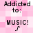 Pixelated text reads "Addicted to: MUSIC!" with a musical note symbol on a pink and white checkered background.
