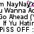 Pixelated text displays multiple phrases including "NayNay", "Wanna Ac", "Go Ahead", "If Yu Hatir", and "PiSS OFF :" with a pink heart symbol replacing the 'o' in one instance.
