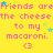 Yellow background with repeated pink text 'Friends are friends are friends are the cheese to my macaroni.' and blue star accents, each line ending in a pink '<3' symbol.