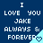 Blue background with white pixelated text reading "I LOVE YOU JAKE ALWAYS & FOREVER" and a light blue heart-shaped triangle in the bottom-right corner of each repeated section.