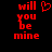 Red pixelated text on black background reads 'will you be mine' with a heart symbol replacing the word 'be' in one view.