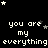 Black background with white pixelated text repeating 'you are my everything' and scattered stars, partially obscured by a gray rectangle.