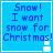 Blue square with pixelated text "Snow! I want snow for Christmas!" and a small white snowman icon at the bottom right corner.