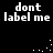 Black background with white pixelated text "dont label me" repeated four times, accompanied by scattered white dots in a patterned arrangement.