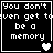 Four black-and-white pixel-art display the text "You don't even get to be a memory" with heart symbols changing across frames