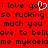 Red background with black pixelated text repeating 'i love you so fucking much you have to believe me mykaelame' and a white heart symbol replacing 'you' in the first line.