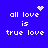 Blue background with white pixelated text 'all love is true love' and four distinct animated symbols: a heart, sparkles, dots, and another sparkle pattern.