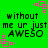 Green background with black text repeating 'without me ur just AWE5O' and pink square-shaped decorative elements.