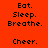 Red background with black text reading 'Eat. Sleep. Breathe.' and 'Cheer.' in a , featuring one glowing circular highlight