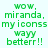 Green pixelated text on light background reads 'wow, miranda, my iconss wayy betturr!!' in four identical