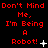 Red pixelated text on black background reads "Don't Mind Me, I'm Being A Robot!" with small white symbols changing