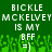 Green background with white pixelated text reading "BICKLE MCKELVEY IS MY BFF =]" repeated twice, with green pixelated grass-like shapes at the bottom.