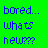 Green background with blue pixelated text reading 'bored... whats new??' in three lines.