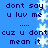 Blue background with dark blue text reading "dont say u luv me ..... cuz u dont mean it" repeated twice, separated by white star shapes.