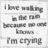 A static grayscale image displays pixelated text reading "I love walking in the rain because my eyes are blurry. I'm crying" on a white background.