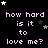 Pixelated text repeats 'how hard is it to love me?' in light purple across a black background with scattered white and gray stars.