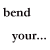 A black-and-white animated sequence shows a figure bending arms into wings, with text fragments 'bend', 'your...', '...to', 'look...', 'arms', and 'wings...' arranged around the animation.