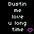 Pixelated text reads "Dustin me love u long time" with a pink heart symbol on a black background, displayed in a of three and three