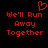 Red pixelated text on black background reads "We'll Run Away Together" with a red heart symbol above the text.
