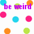 Pixelated text reads 'be weird because being cool is so overrated' over scattered colored circles on a white background.