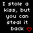 Black background with white pixelated text reading "I stole a kiss, but you can steal it back" and two red heart symbols.
