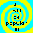 Four identical display yellow spiral patterns on blue backgrounds with black text reading "I will be popular !!!" in pixelated font