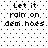 Pixelated text reads 'Let it rain on dem hoes' across four lines on a white background with blue dots, displayed in two identical side-by-side arrangements.