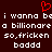 Red heart symbol above white pixelated text on dark brown background, repeating 'i wanna be a billionaire so,fricken badd' in four lines.