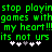 Green pixelated text on black background reads 'stop playin stop playin games with my heart!!! my heart!!! its not urs' with white and gray plus signs below.