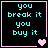 Four black square with cyan text "you break it you buy it" and pink borders, each contains a different heart symbol animation