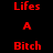 Red text on black background cycles through 'Lifes', 'A', 'Bitch Lifes', and 'Bitch' in a pattern