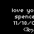 Black background with white pixelated text reading 'love yo spence 11/18/c' and a heart symbol '<3' in multiple repeated