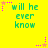Yellow background with green text reading 'will he ever know' and pink/purple star-shaped pixel art elements in various positions.