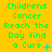 Green text on yellow background reads 'Childrens Cancer Reach the Day find a Cure' with small blue symbols next to 'Cure' in some frames.