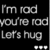 Black background with white pixelated text reading "I'm rad you're rad Let's hug" repeated twice, each instance followed by four dots.