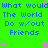 Green background with blue pixelated text reading "What Would The World Do w/out Friends" and pink plus signs scattered throughout.