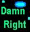 Pixelated text and shapes on dark background: green 'Damn Right' above teal 'MISS YOU!' with blue oval, red 'I'm Gonna' in red tones with yellow circles.