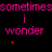 Animated sequence of pink text 'sometime' and 'wonder' with changing colored dots, transitioning to heart icons paired with 'if he loves me too' text on black background.