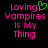 Pixelated text reads 'Loving Vampires Is My Thing' with a green heart symbol replacing the letter O in Loving, displayed on black background.