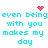 Pixelated cyan text repeats 'even being with you makes my day' across a white background, accompanied by red heart and starburst symbols.