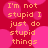 Pixelated text reads "I'm not stupid I just do stupid things" on a red background with pink circular shapes, repeated in four quadrants.