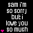 Pixelated text repeats 'sam i'm so sorry buti love you so much' with pink heart symbols on black background, animated to change heart count per frame.